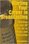 Starting Your Career in Broadcasting: Working on and off the Air in Radio and Television
