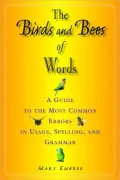 Birds and Bees of Words: A Guide to the Most Common Errors in Usage, Spelling, and Grammar