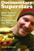 Documentary Superstars: How Today's Filmmakers Are Reinventing the Form