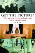 Get the Picture?: The Movie Lover's Guide to Watching Films