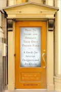 How to Start and Operate Your Own Design Firm, Second Edition: A Guide for Interior Designers and Architects