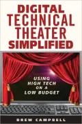Digital Technical Theater Simplified: Using High Tech on a Low Budget