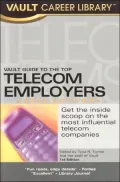 Vault Guide to the Top Telecom Employers, 2006 (Vault Career Library Series)