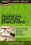 Vault Guide to the Top Financial Services Employers, 2008 Edition: 4th Edition