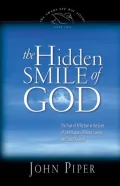 The Hidden Smile of God: The Fruit of Affliction in the Lives of John Bunyan, William Cowper and David Brainerd