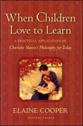When Children Love to Learn: A Practical Application of Charlotte Mason's Philosophy for Today