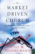 The Market-Driven Church: The Worldly Influence of Modern Culture on the Church in America