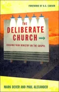 The Deliberate Church: Buildiing Your Ministry on the Gospel