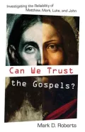 Can We Trust the Gospels?: Investigating the Reliability of Matthew Mark Luke and John