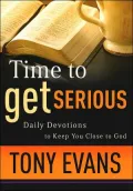 Time to Get Serious: Daily Devotions to Keep You Close to God