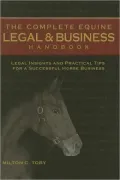 The Complete Equine Legal and Business Handbook: Legal Insights and Practical Tips for a Successful Horse Business