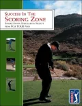 Success in the Scoring Zone: Stroke-Saving Strategies & Secrets from PGA TOUR Pros