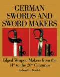 German Swords and Sword Makers: Edged Weapon Makers from the 14th to the 20th Centuries