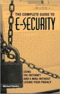 The Complete Guide to E-Security: Using the Internet and E-Mail Without Losing Your Privacy