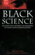 Black Science: Ancient And Modern Techniques Of Ninja Mind Manipulation