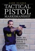 Tactical Pistol Marksmanship: How To Improve Your Combat Shooting Skills