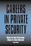 Careers in Private Security How to Get Started, How to Get Ahead