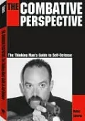 The Combative Perspective: The Thinking Man's Guide to Self-Defense