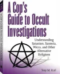 Cop's Guide to Occult Investigations: Understanding Satanism, Santeria, Wicca, and Other Alternative Religions