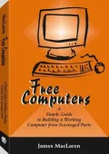Free Computers: A Simple Guide to Building a Working Computer from Scavenged Parts