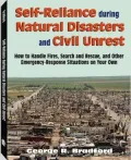 Self-Reliance During Natural Disasters and Civil Unrest: How to Handle Fires, Search and Rescue, and Other Emergency-Response Situations on Your Own