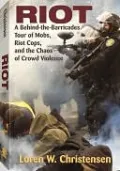 Riot: A Behind-the-Barricades Tour of Mobs, Riot Cops and the Chaos of Crowd Violence