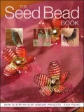 The Seed Bead Book: Over 35 Step-by-Step Jewelry Projects