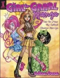 Girl to Grrrl Manga: How to Draw the Hottest Shoujo Manga