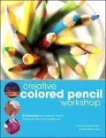 Creative Colored Pencil Workshop: Exercises for Combining Colored Pencils with Your Favorite Mediums