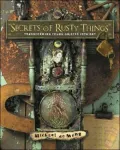 Secrets of Rusty Things: Transforming Found Objects into Art