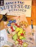 Manga Pro Superstar Workshop: How to Create and Sell Comics and Graphic Novels