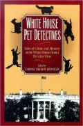 White House Pet Detectives: Tales of Crime and Mystery at the White House from a Pet's-Eye View