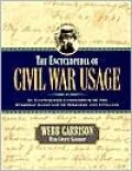 The Encyclopedia of Civil War Usage: An Illustrated Compendium of the Everyday Language of Soldiers and Civilians