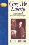 Give Me Liberty : The Uncompromising Statesmanship of Patrick Henry