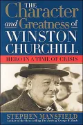 The Character and Greatness of Winston Churchill : Hero in a Time of Crisis