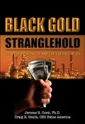 Black Gold Stranglehold: The Myth of Scarcity and the Politics of Oil