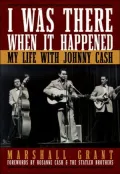 I Was There When It Happened: My Life With Johnny Cash