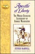 Apostle of Liberty: The World-Changing Leadership of George Washington