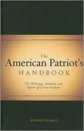 American Patriot's Handbook: The Writings, History, and Spirit of a Free Nation