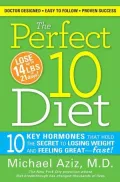 The Perfect 10 Diet: 10 Key Hormones That Hold the Secret to Losing Weight and Feeling Great--Fast!