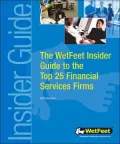 The Wetfeet Insider Guide To The Top 25 Financial Services Firms: The WetFeet Insider Guide