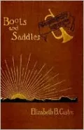 Boots and Saddles: Or, Life in Dakota with General Custer