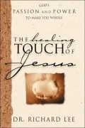 The Healing Touch of Jesus : God's Passion and Power to Make You Whole