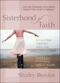 Sisterhood of Faith: 365 Life-Changing Stories about Women Who Made a Difference