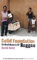 Solid Foundation An Oral History of Reggae