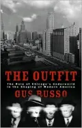 The Outfit: The Role of the Chicago Underworld in the Shaping of Modern America