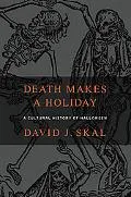 Death Makes a Holiday A Cultural History of Halloween