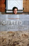 Gutted: Down to the Studs in My House, My Marriage, My Entire Life