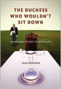 Duchess Who Wouldn't Sit Down: An Informal History of Hospitality