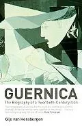 Guernica The Biography of a Twentieth-Century Icon
